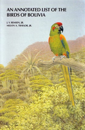 Stock ID 3841 An annotated list of the birds of Bolivia. J. V. Remsen, Melvin A. Traylor