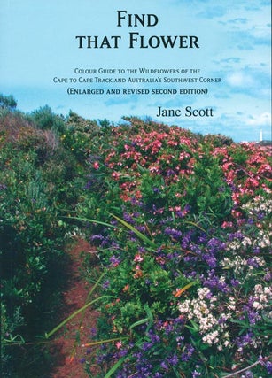 Find that flower: colour guide to the wildflowers of the Cape to Cape Track and Australia's. Jane Scott.