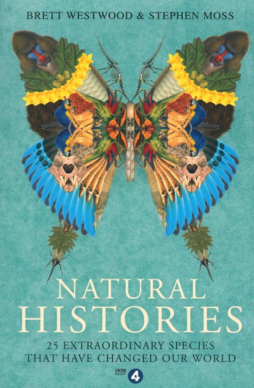 Stock ID 38640 Natural histories: 25 extraordinary species that have changed our world. Brett Westwood, Stephen Moss.
