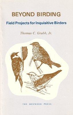 Stock ID 3865 Beyond birding: field projects for inquisitive birders. Thomas C. Grubb