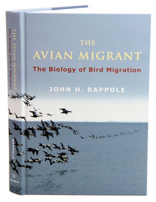 Stock ID 38660 The avian migrant: the biology of bird migration. John H. Rappole