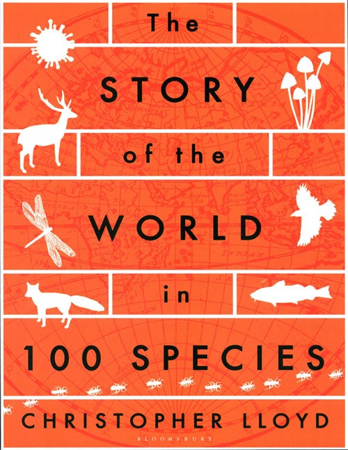 Stock ID 38741 The story of the world in 100 species. Christopher Lloyd.