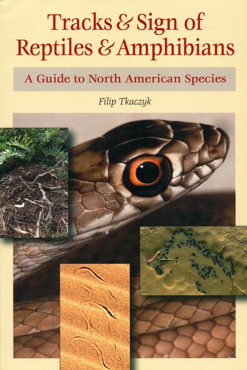 Stock ID 39175 Tracks and sign of reptiles and amphibians: a guide to North American species. Filip Tkaczyk.