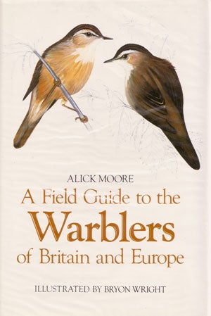 Stock ID 392 A field guide to the warblers of Britain and Europe. Alick Moore.