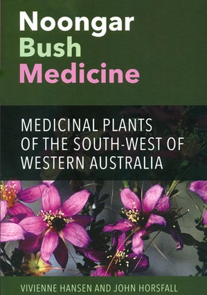 Noongar bush medicine: medicinal plants of the South-West of Western Australia. Vivienne Hansen, John Horsfall.