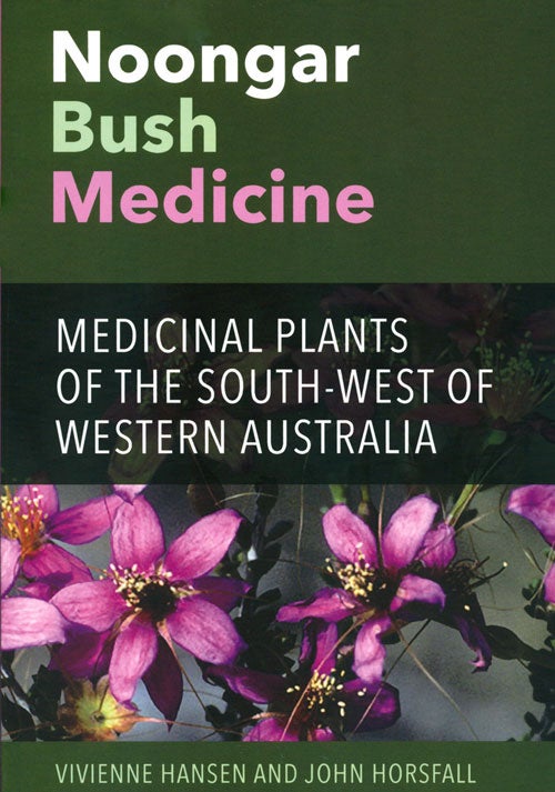 Stock ID 39209 Noongar bush medicine: medicinal plants of the South-West of Western Australia. Vivienne Hansen, John Horsfall.