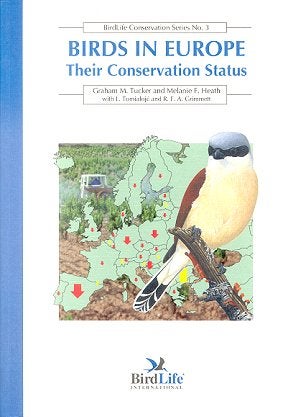 Birds in Europe: their conservation status. Graham M. Tucker.