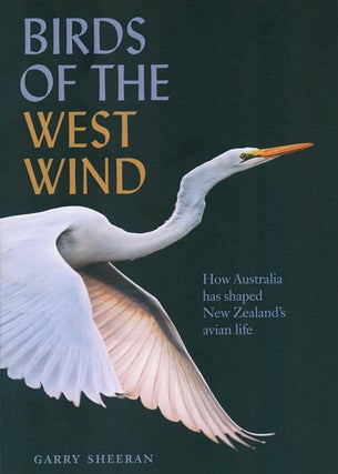 Stock ID 39323 Birds of the west wind: how Australia has shaped New Zealand's avian life. Garry...