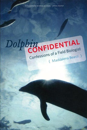 Stock ID 39331 Dolphin confidential: confessions of a field biologist. Maddalena Bearzi