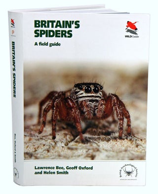 Stock ID 39497 Britain's spiders: a field guide. Lawrence Bee, Geoff Oxford, Helen Smith