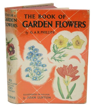 Stock ID 39533 The book of garden flowers. G. A. R. Phillips