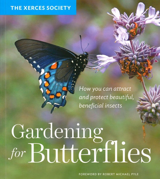 Stock ID 39598 The Xerces Society gardening for butterflies: how you can attract and protect beautiful, beneficial insects. Scott Hoffman Black.
