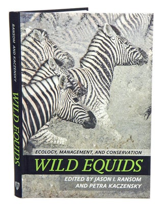 Stock ID 39600 Wild equids: ecology, management and conservation. Jason I. Ransom, Petra Kaczensky