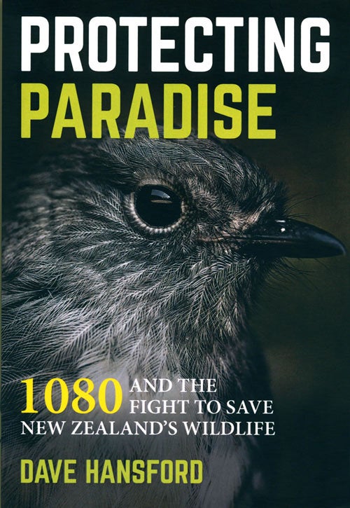 Stock ID 39674 Protecting paradise: 1080 and the fight to save New Zealand's wildlife. Dave Hansford.