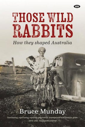Stock ID 39704 Those wild rabbits: how they shaped Australia. Bruce Munday