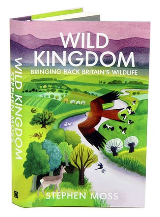 Wild kingdom: bringing back Britain's wildlife. Stephen Moss.