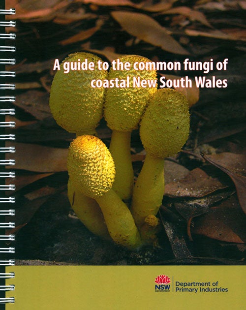 Stock ID 39775 A guide to the common fungi of coastal New South Wales. Skye Moore, Pam O'Sullivan.
