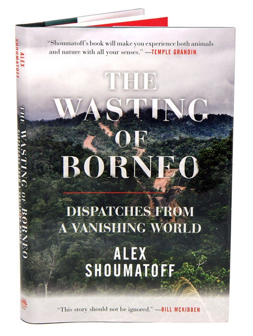 Stock ID 39861 The wasting of Borneo: dispatches from a vanishing world. Alex Shoumatoff.