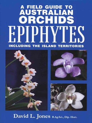A field guide to Australian orchids: epiphytes, including the island territories.