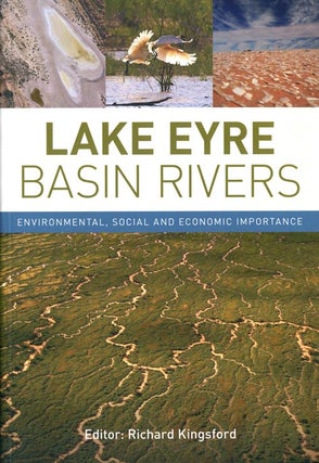 Lake Eyre Basin Rivers: environmental, social and economic importance. Richard Kingsford.