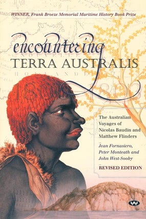 Encountering Terra Australis: the Australian voyages of Nicolas Baudin and Matthew Flinders. Jean Fornasiero, Peter Monteath and.