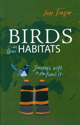 Stock ID 40222 Birds in their habitats: journeys with a naturalist. Ian Fraser
