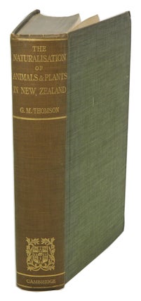 The naturalisation of animals and plants in New Zealand. George M. Thomson.