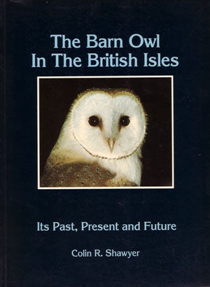 The Barn Owl in the British Isles: its past, present and future. Colin R. Shawyer.