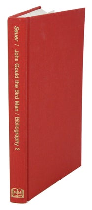 Stock ID 40649 John Gould the bird man: bibliography [volume two]. Gordon C. Sauer