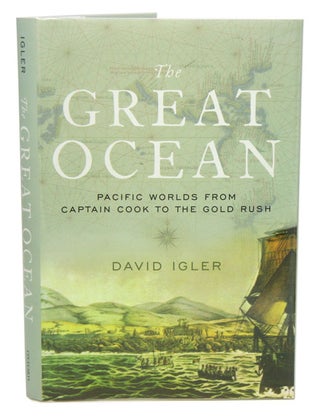 Stock ID 40895 The great ocean: Pacific worlds from Captain Cook to the gold rush. David Igler