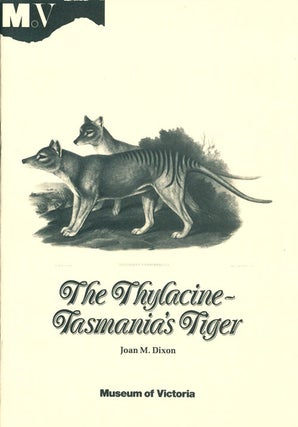 The Thylacine: Tasmania's tiger. Joan M. Dixon.