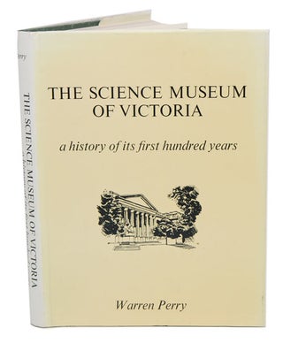 Stock ID 41037 The Science Museum of Victoria: a history of its first hundred years. Warren Perry