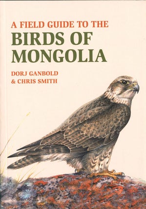 Stock ID 41085 A field guide to the birds of Mongolia. Dorj Ganbold, Chris Smith