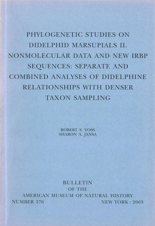 Stock ID 41165 Phylogenetic studies on Didelphid marsupials [part two]: nonmolecular data and new IRBP squences: seperate and combined analyses of Didelphine relationships with denser taxon sampling. Robert S. Voss, Sharon A. Jansa.