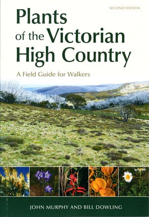Plants of the Victorian High Country: a field guide for walkers. John Murphy, Bill Downing.