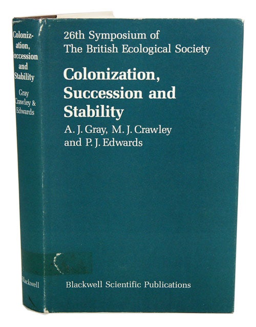Stock ID 41301 Colonization, succession and stability: the 26th dymposium of the British Ecological Society held jointly with the Linnean Society of London. A. J. at al Gray.