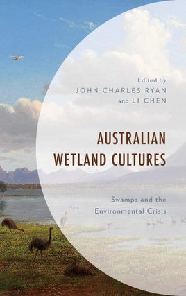 Stock ID 41355 Australian wetland cultures: swamps and the environmental crisis. John Charles...