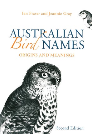 Stock ID 41384 Australian bird names: a complete guide. Ian Fraser, Jeannie Gray