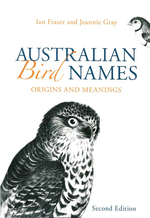 Stock ID 41384 Australian bird names: a complete guide. Ian Fraser, Jeannie Gray.