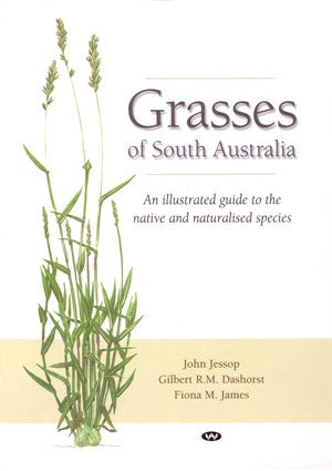 Stock ID 41504 Grasses of South Australia: an illustrated guide to the native and naturalised species. John Jessop.