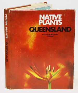 Stock ID 4155 Native plants of Queensland, volume one. Keith A. W. Williams