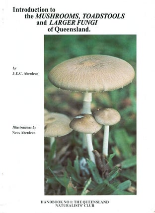 Stock ID 4158 An introduction to the mushrooms, toadstools and larger fungi of Queensland. J. E....
