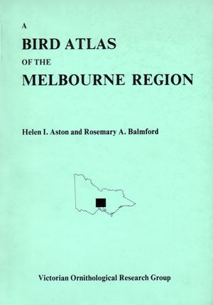 Stock ID 4159 A bird atlas of the Melbourne region. Helen I. Aston, Rosemary A. Balmford.