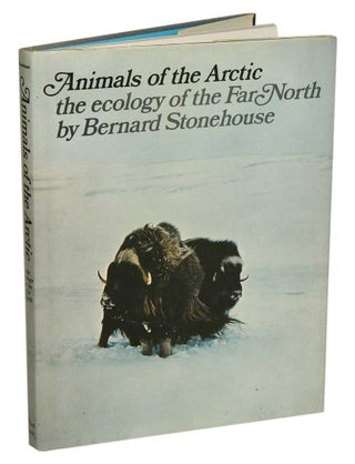 Stock ID 41666 Animals of the Arctic: the ecology of the far north. Bernard Stonehouse