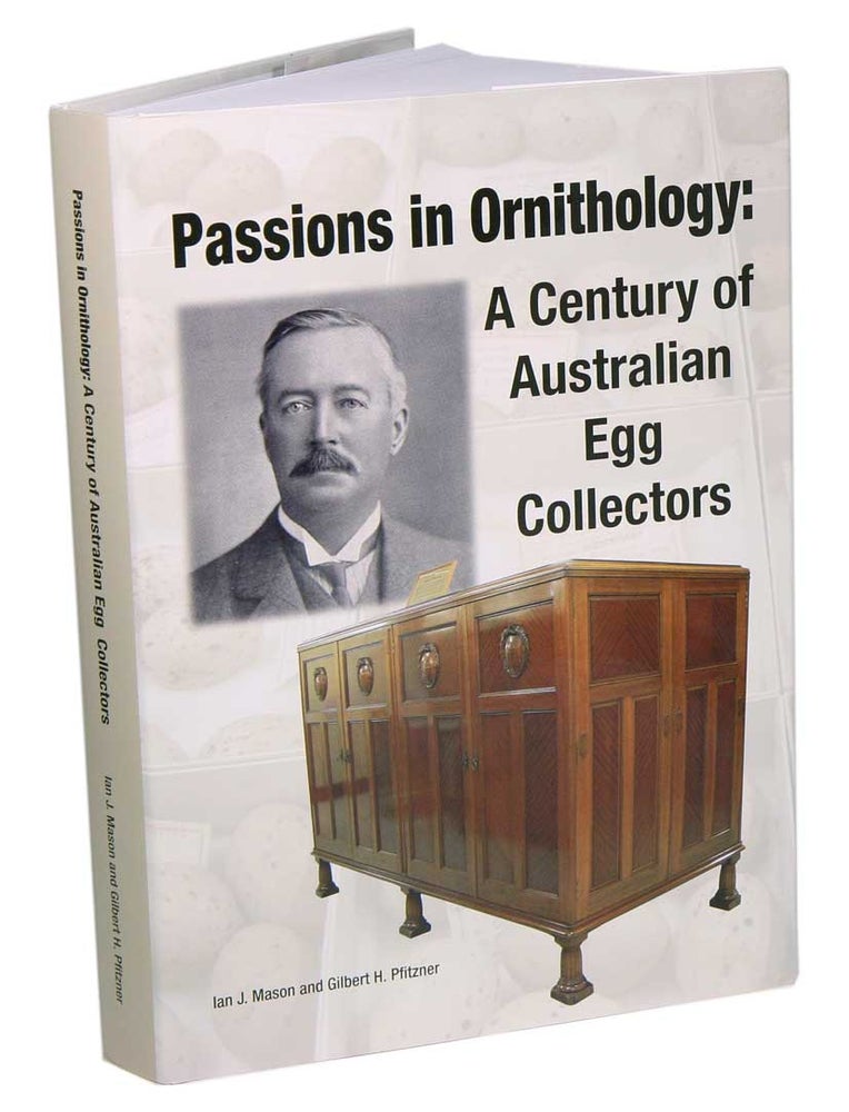 Stock ID 41733 Passions in ornithology: a century of Australian egg collectors. Ian J. Mason, Gilbert H. Pfitzner.