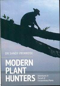 Stock ID 41895 Modern plant hunters: adventures in pursuit of extraordinary plants. Sandy Primrose