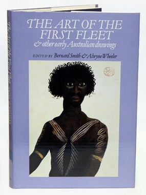 Stock ID 419 The art of the First Fleet and other early Australian drawings. Bernard Smith,...