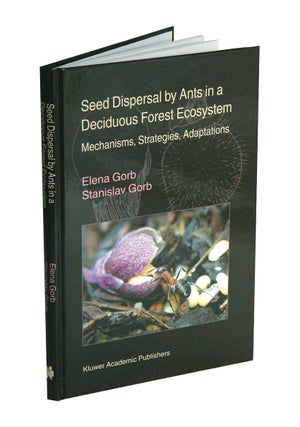Seed dispersal by ants in a deciduous forest ecosystem: mechanisms, strategies and adaptations. Elena Gorb, Stanislav Gorb.