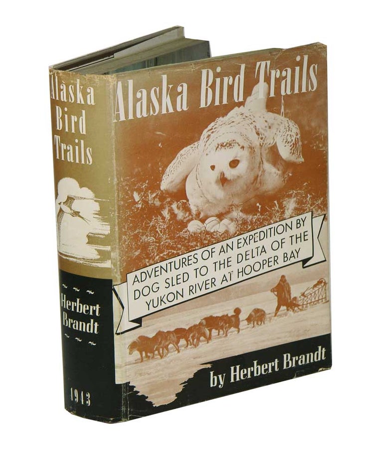 Stock ID 42065 Alaska bird trails: adventures of an expedition By dog sled to the delta of the Yukon River at Hooper Bay. Herbert Brandt.