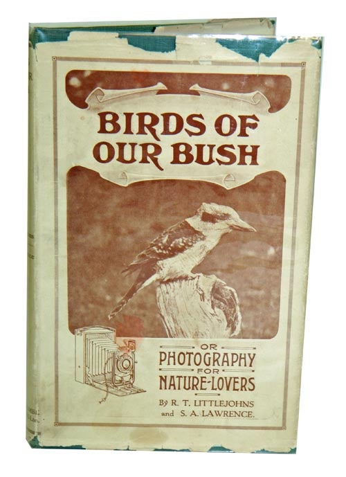 Stock ID 42105 Birds of our bush, or photography for nature-lovers. R. T. Littlejohns, S. A. Lawrence.